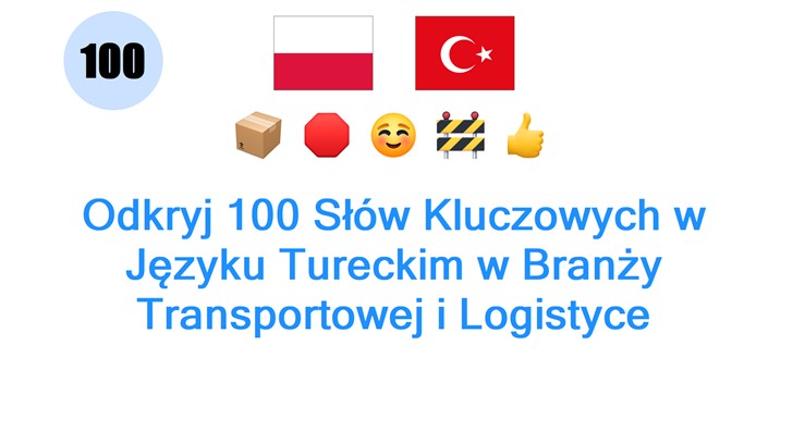 Odkryj 100 Słów Kluczowych w Języku Tureckim w Branży Transportowej i Logistyce